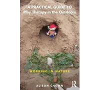 A Practical Guide to Play Therapy in the Outdoors: Working in Nature