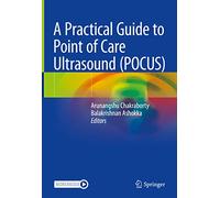 A Practical Guide to Point of Care Ultrasound (POCUS)