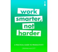 A Practical Guide to Productivity: Work Smarter, Not Harder (Practical Guide Series)