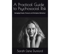 A Practical Guide to Psychosocial Risk: Managing People, Pressure and Workplace Behaviour (Safety Decoded: Australia)