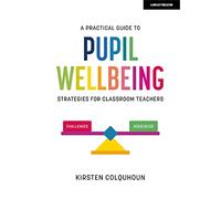 A Practical Guide to Pupil Wellbeing: Strategies for classroom teachers