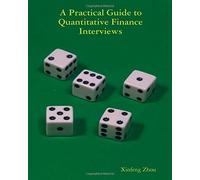 A Practical Guide To Quantitative Finance Interviews by Xinfeng Zhou (2008-04-09)