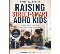 A Practical Guide to Raising Street-Smart ADHD Kids: Real-World Strategies to Build Focus, Confidence, and Everyday Skills.
