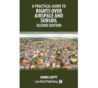 A Practical Guide to Rights Over Airspace and Subsoil - Second Edition