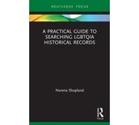 A Practical Guide to Searching LGBTQIA Historical Records (LGBTQ Histories)