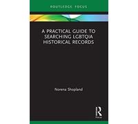A Practical Guide to Searching LGBTQIA Historical Records (LGBTQ Histories)