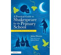 A Practical Guide to Shakespeare for the Primary School: 50 Lesson Plans using Drama