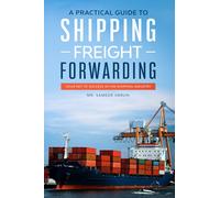 A Practical guide to Shipping & Freight Forwarding: Your key to success in the shipping industry