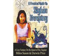 A Practical Guide to Sigbin Keeping: A Cozy Fantasy on the Island of Fire, Siquijor: A Cozy Fantasy in the Island of Fire, Siquijor