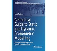 A Practical Guide to Static and Dynamic Econometric Modelling: Examples and Analysis with Python Code Embedded (Contributions to Economics)