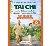 A Practical Guide to Tai Chi for Seniors: Gentle Walking for Better Balance, Posture, and Stability