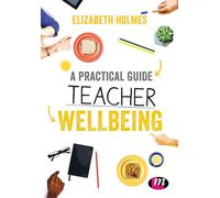 A Practical Guide to Teacher Wellbeing