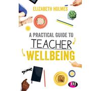 A Practical Guide to Teacher Wellbeing