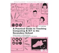 A Practical Guide to Teaching Computing and ICT in the Secondary School (Routledge Teaching Guides)