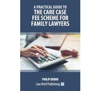 A Practical Guide to the Care Case Fee Scheme for Family Lawyers