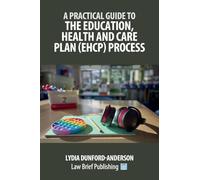 A Practical Guide to the Education, Health and Care Plan (EHCP) Process
