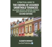 A Practical Guide to the Ending of Assured Shorthold Tenancies - Including Notices, Disrepair, Deposits and Certificates in England (Second Edition)