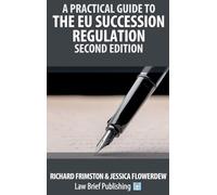 A Practical Guide to the EU Succession Regulation - Second Edition