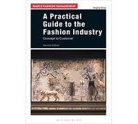 A Practical Guide to the Fashion Industry (Basics Fashion Management): Concept to Customer