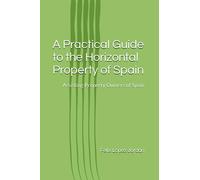 A Practical Guide to the Horizontal Property of Spain: Assisting Property Owners of Spain