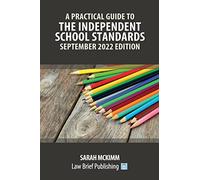 A Practical Guide to the Independent School Standards - September 2022 Edition