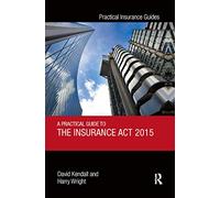 A Practical Guide to the Insurance Act 2015 (Practical Insurance Guides)