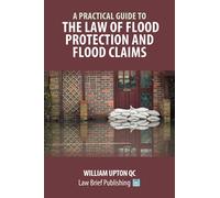 A Practical Guide to the Law of Flood Protection and Flood Claims