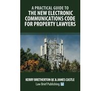 A Practical Guide to the New Electronic Communications Code for Property Lawyers