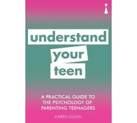 A Practical Guide to the Psychology of Parenting Teenagers: Understand Your Teen (Practical Guide Series)