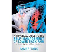 A Practical Guide to the Self-Management of Lower Back Pain: A Holistic Approach to Health and Fitness