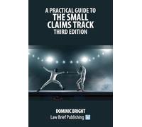 A Practical Guide to the Small Claims Track - Third Edition