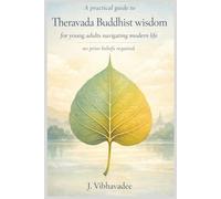 A practical guide to Theravada Buddhist wisdom for young adults navigating modern life: No prior beliefs required