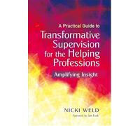 A Practical Guide to Transformative Supervision for the Helping Professions: Amplifying Insight