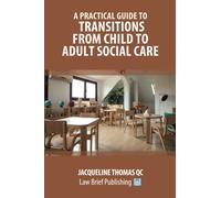 A Practical Guide to Transitions From Child to Adult Social Care