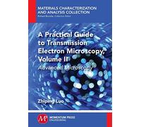A Practical Guide to Transmission Electron Microscopy, Volume II: Advanced Microscopy (Materials Characterization and Analysis Collection)