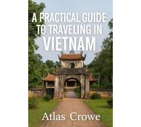 A Practical Guide To Traveling In Vietnam