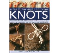 A Practical Guide to Tying Knots: How to Tie 75 Bends, Hitches, Knots, Bindings, Loops, Mats, Plaits, Rings and Slings in over 500 Step-by-step Photographs