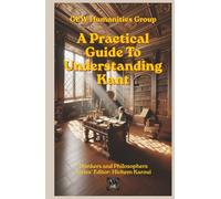 A Practical Guide To Understanding Kant (Thinkers and Philosophers)