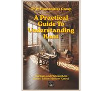 A Practical Guide To Understanding Kant (Thinkers and Philosophers)