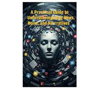 A Practical Guide to Understanding News, Noise, and Narratives