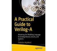 A Practical Guide to Verilog-A: Mastering the Modeling Language for Analog Devices, Circuits, and Systems