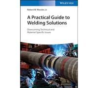 A Practical Guide to Welding Solutions: Overcoming Technical and Material-Specific Issues