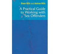 A Practical Guide to Working with Sex Offenders