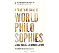 A Practical Guide to World Philosophies (Bloomsbury Introductions to World Philosophies): Selves, Worlds, and Ways of Knowing