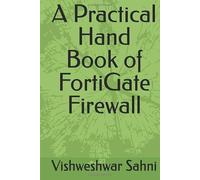 A Practical Hand Book of FortiGate Firewall