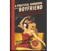 A Practical Handbook for the Boyfriend: For Every Guy Who Wants to Be One For Every Girl Who Wants to Build One