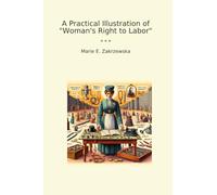 A Practical Illustration of "Woman's Right to Labor" (Classic Books)