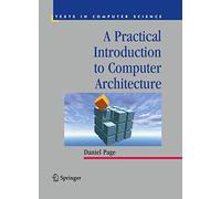 A Practical Introduction to Computer Architecture (Texts in Computer Science)