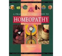A Practical Introduction to Homeopathy (Mind, body, spirit)
