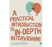 A Practical Introduction to In-depth Interviewing